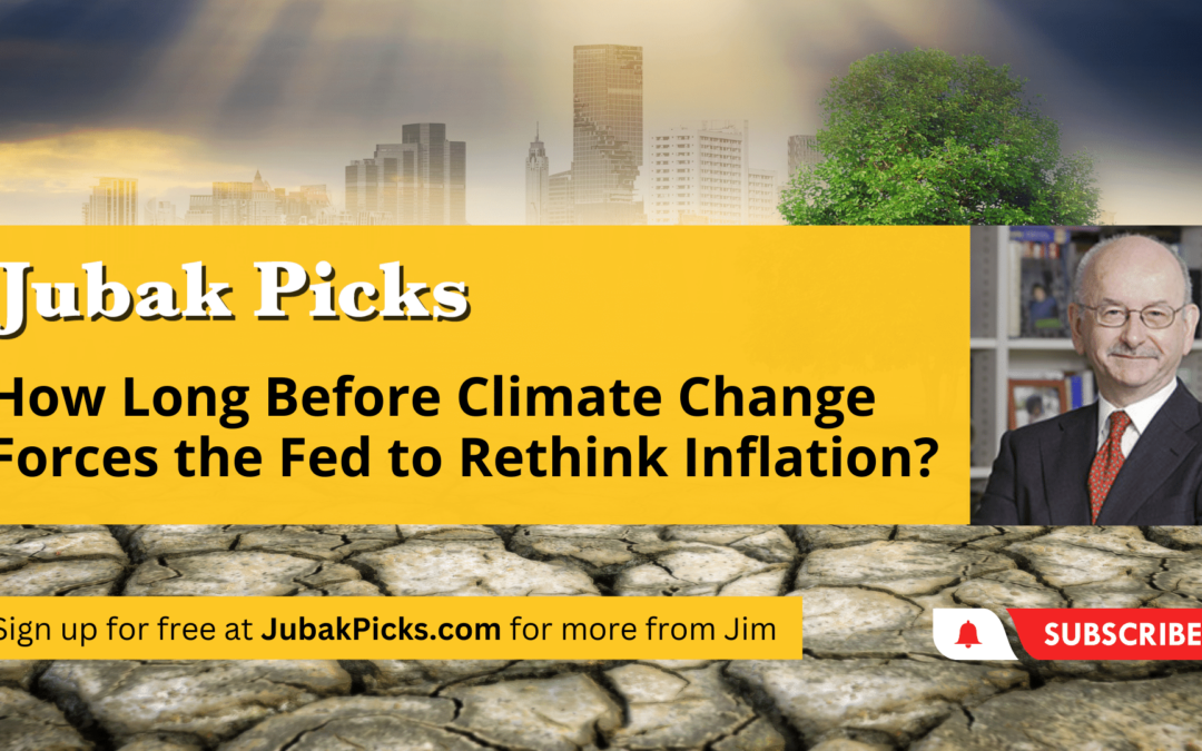 Please Watch My New YouTube Video: How Long Before Climate Change Forces the Fed to Rethink Inflation?