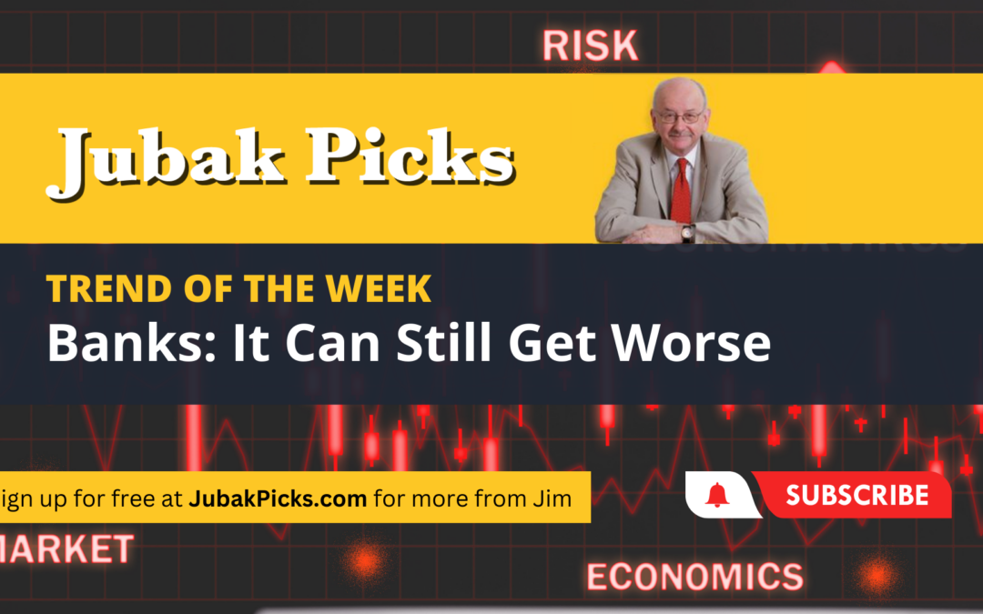 Please Watch My New YouTube Video: Trend of the Week Banks–It Can Still Get Worse
