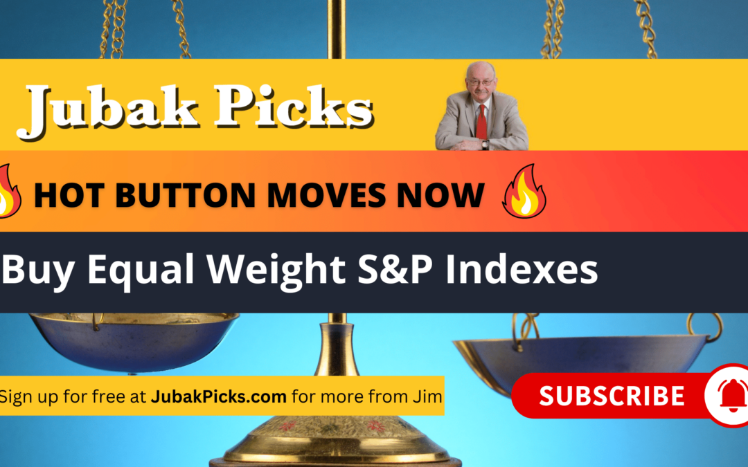 Please Watch My New YouTube video: Hot Button Moves NOW: Buy Equal Weight S&P 500 Index ETFs